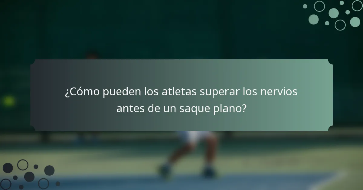 ¿Cómo pueden los atletas superar los nervios antes de un saque plano?