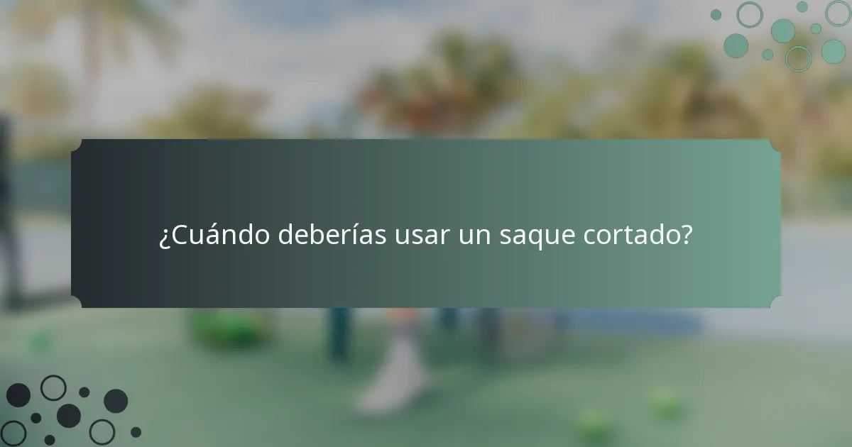 ¿Cuándo deberías usar un saque cortado?