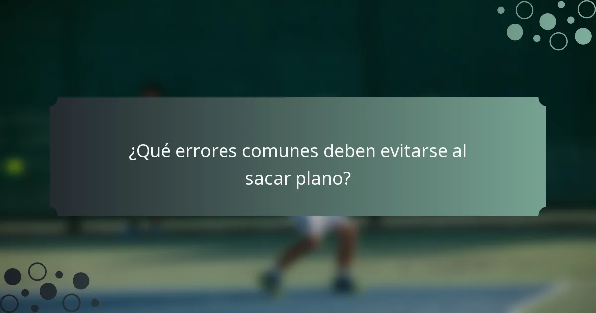 ¿Qué errores comunes deben evitarse al sacar plano?